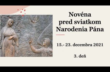 Novéna pred sviatkom Narodenia Pána: 15.- 23. decembra 2021 – 3. deň