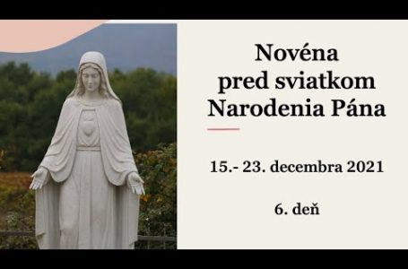 Novéna pred sviatkom Narodenia Pána: 15.- 23. decembra 2021 – 6. deň