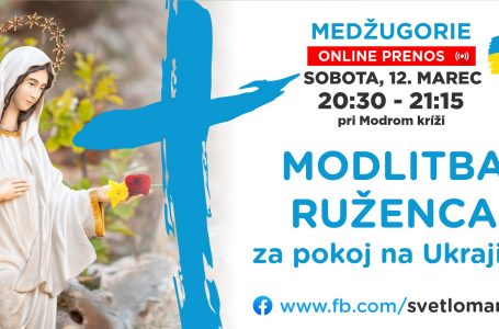 SPOLOČNÁ MODLITBA RUŽENCA ZA POKOJ NA UKRAJINE 12.03.2022