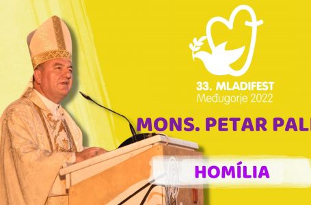 HOMÍLIA: Mons. Petar Palič, biskup Mostar – Duvno a apoštolský administrátor Trebinje – Mrkan. 33. MLADIFEST