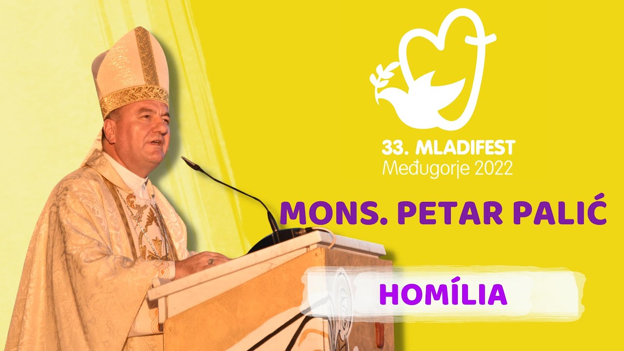 HOMÍLIA: Mons. Petar Palič, biskup Mostar – Duvno a apoštolský administrátor Trebinje – Mrkan. 33. MLADIFEST