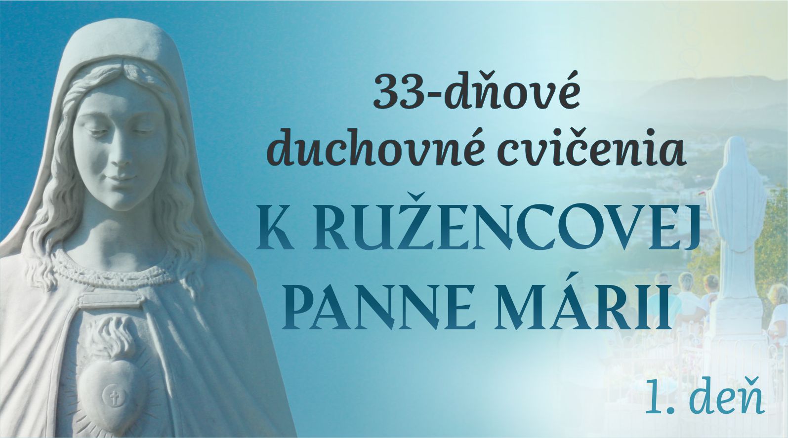 1.deň – 33-dňové DC k Ružencovej Panne Márii