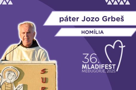 36. MLADIFEST – HOMÍLIA: páter Jozo Grbeš, provinciál HFP