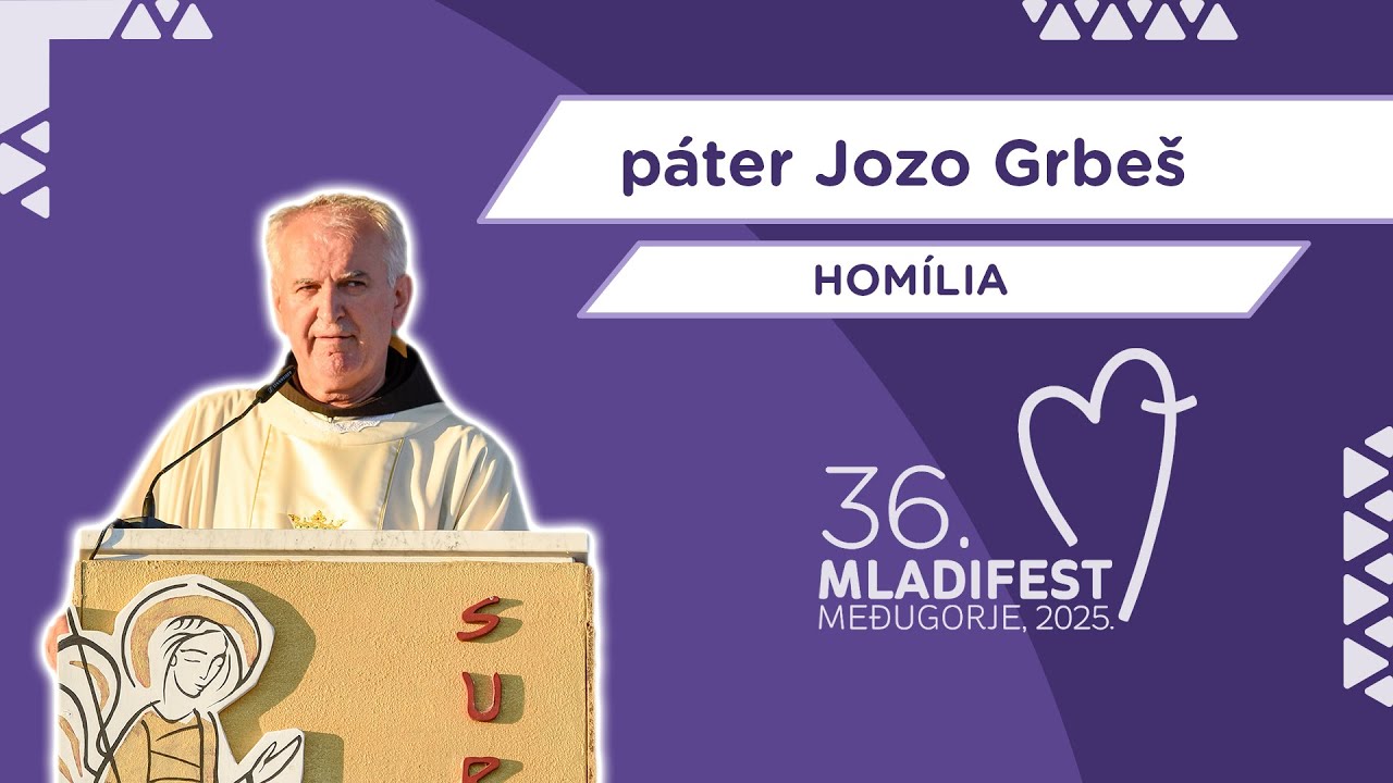 36. MLADIFEST – HOMÍLIA: páter Jozo Grbeš, provinciál HFP